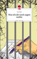 Van Moe | Was Ich Dir Noch Sagen Wollte. Life Is A Story - story.one | Buch