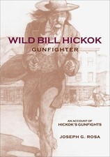 Wild Bill Hickok, Gunfighter: An Ac..., Joseph G. Rosa