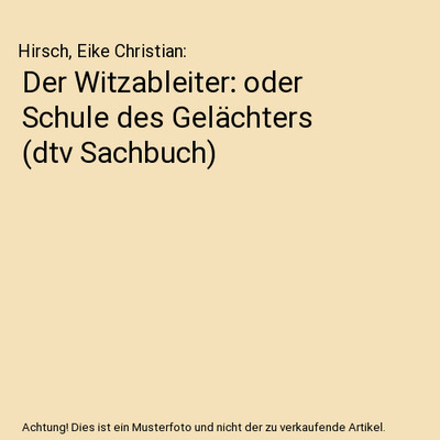 Der Witzableiter: oder Schule des Gelächters [dtv Sachbuch], Hirsch, Eike Chris