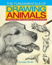 The Fundamentals of Drawing Animals: A Step-by-Step Guide to Cre