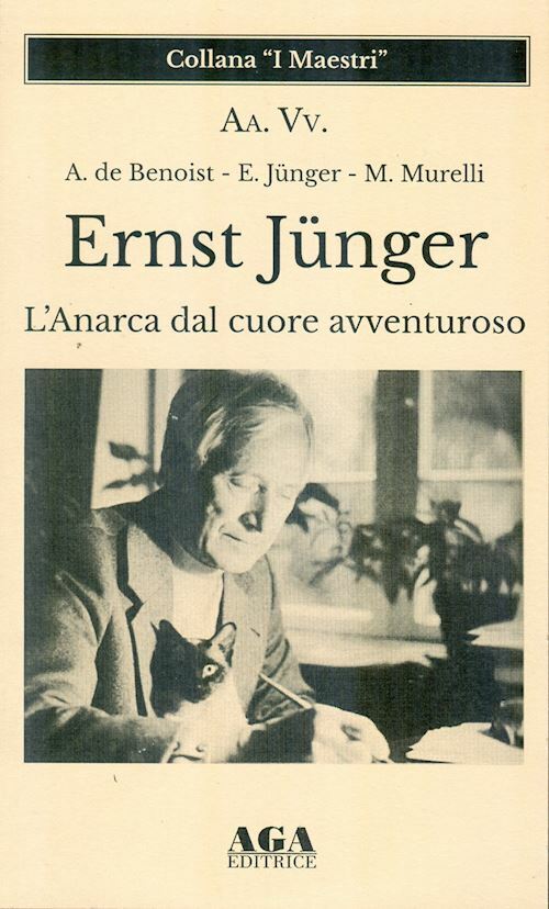 ERNST JUNGER. L'ANARCA DAL CUORE AVVENTUROSO  - AA.VV. - AGA (CUSANO MILANINO)