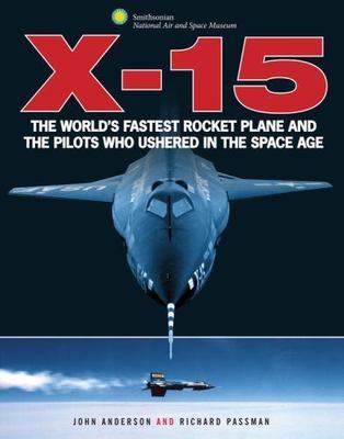 X-15: The World's Fastest Rocket Plane and the Pilots Who Ushered in the Space A