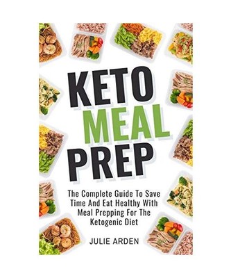 Keto Meal Prep: The Complete Guide to Save Time and Eat Healthy with Meal Preppi