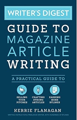 WRITER'S DIGEST GUIDE TO MAGAZINE ARTICLE WRITING: A By Kerrie Flanagan **NEW**