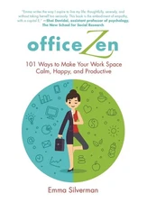 Office Zen: 101 Ways to Make Your Work Space Calm, Happy, and Productive by Emma