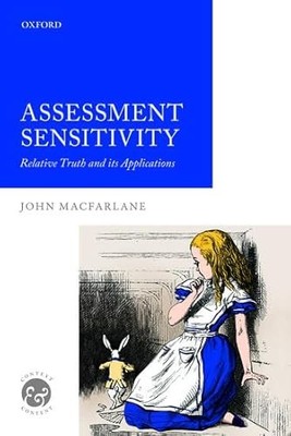 Context and Content Ser.: Assessment Sensitivity : Relative Truth and Its ...