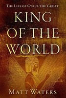 King Of The World | The Life Of Cyrus The Great | Matt Waters | Buch | Gebunden
