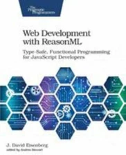 Web Development With Reasonml : Type-safe, Functional Programming for Javascr...