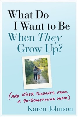 WHAT DO I WANT TO BE WHEN THEY GROW UP by JOHNSON, KAREN Paperback Self Help