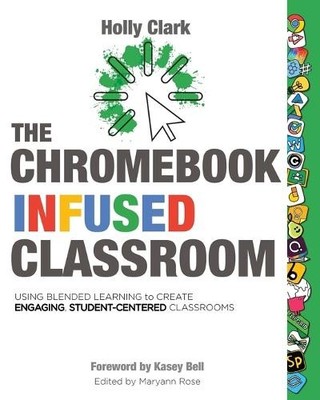 Holly Clark The Chromebook Infused Classroom (Paperback)