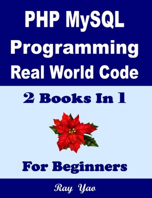 PHP MYSQL Programming, Real World Code & Explanations, For Beginners: 2 Book...