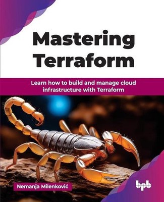 Mastering Terraform: Learn how to build and manage cloud infrastructure with Ter