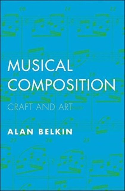 Musical Composition Craft and Art by Alan Belkin (Paperback Book)
