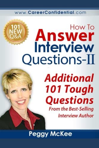 How To Answer Interview Questions - II: Additional 101 Tough... - McKee, Peggy