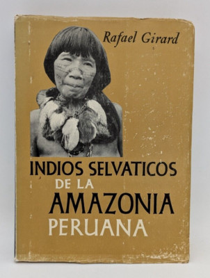 Indios selvaticos de la Amazonia Peruana, Rafael Girard, Libro Mex Editores,1958