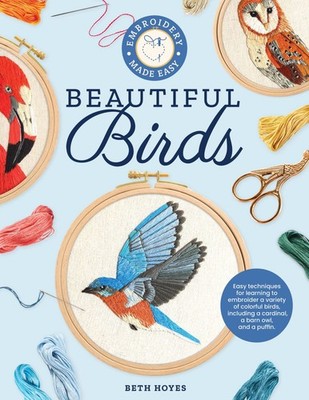 Embroidery Made Easy: Beautiful Birds: Easy techniques for learning to e .. NEW