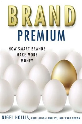 Brand Premium: How Smart Brands Make More Money by Hollis, N. 1137279915