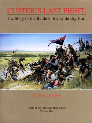 Custer's Last Fight: The Battle Of The Little Big Horn by David C. Evans