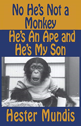 No He's Not a Monkey, He's an Ape and He's My Son - Mundis, Hester
