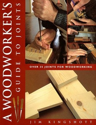 A Woodworkers Guide to Joints: Over 35 Joints for Woodworking