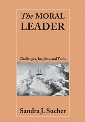 The Moral Leader: Challenges, Insights, and Tools - Paperback NEW Sucher, Sandra