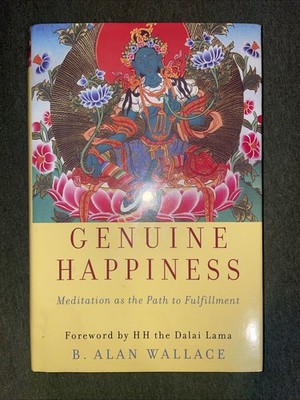 Genuine Happiness : Meditation As the Path to Fulfillment by B. Alan Wallace...