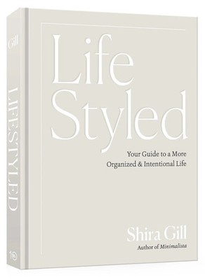 LifeStyled | Your Guide to a More Organized & Intentional Life | Shira Gill