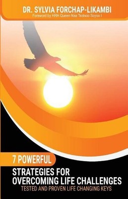7 Powerful Strategies for Overcoming Life Challenges: Tested and Proven Life Cha