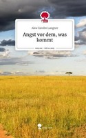 Angst Vor Dem, Was Kommt. Life Is A Story - Story.One Alea Carolin Langner