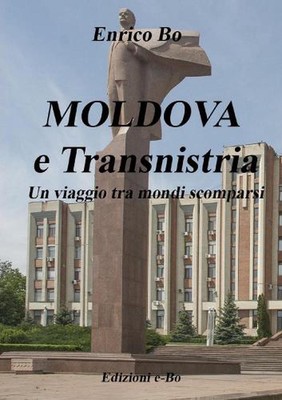 MOLDOVA e Transnistria - Un viaggio tra mondi scomparsi by Enrico Bo (Italian) P