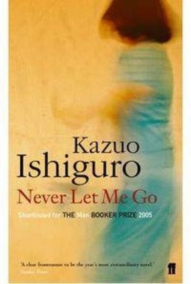 Never Let Me Go Shortlisted for The Man Booker Prize 2005 and Winner of the C...
