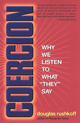 COERCION: WHY WE LISTEN TO WHAT ''THEY'' SAY By Douglas Rushkoff **BRAND NEW**