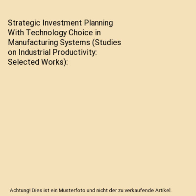 Strategic Investment Planning With Technology Choice in Manufacturing Systems (S