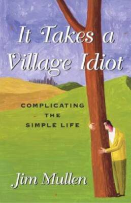 It Takes a Village Idiot: A Memoir of Life After the City - VERY GOOD