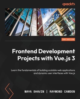 Maya Shavin (u. a.) | Frontend Development Projects with Vue.js 3 - Second...