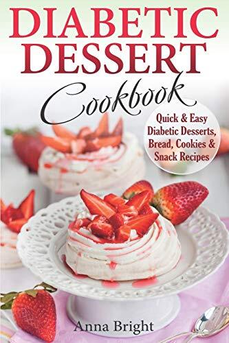 Diabetic Dessert Cookbook: Quick and Easy Diabetic Desserts, Bread, Cookies ...