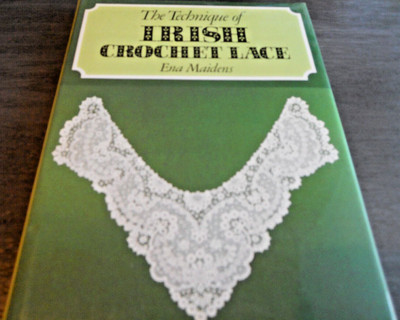 The Technique of Irish Crochet Lace  - Ena Maidens - NEW