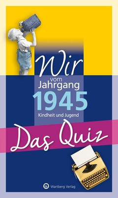 Wir vom Jahrgang 1945   Das Quiz Kindheit und Jugend - Geschenkbuch zum 80. G...