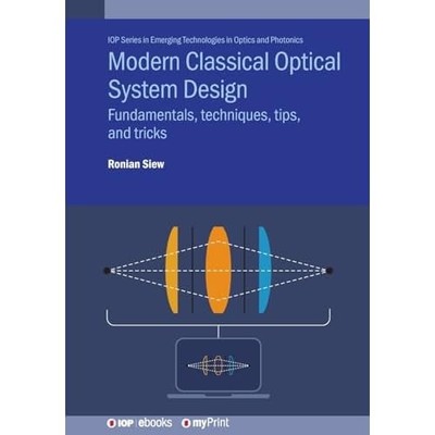 Modern Classical Optical System Design : Fundamentals,  -  NEW Ronian Siew 2024