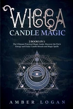Wicca Candle Magic: 2 Books in 1: The Ultimate Practical Magic Guide. Discover t