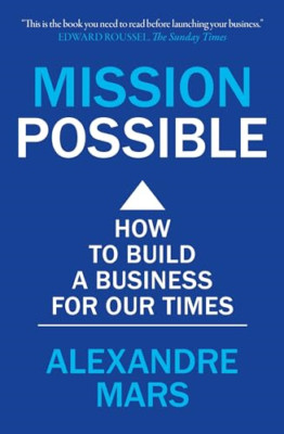 Mission Possible: How to Build a Business for Our Times - Paperback NEW Mars, Al