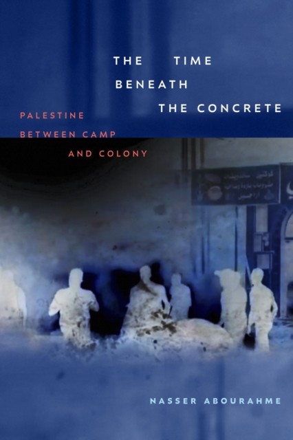 The Time Beneath the Concrete by Nasser Abourahme (Paperback Book)