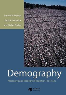 Demography: Measuring and Modeling Population Processes by Samuel Preston: New