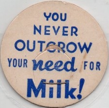 Milk Bottle Cap - YOU NEVER OUTGROW YOUR NEED FOR MILK! - generic - 1 5/8" dia.