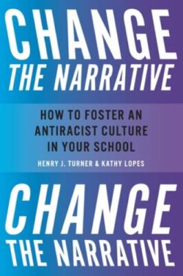 Change the Narrative : How to Foster an Antiracist Culture in Your School by ...
