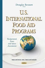 U.S. International Food Aid Programs: Background, Issues & Select Assessments by