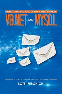How to Write a Bulk Emails Application in VB.NET and MySQL: Step by Step Full-,
