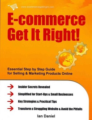 E-commerce Get It Right! : Essential Step-by-Step Guide for Selling & Marketi...
