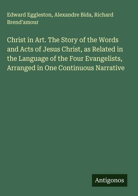 Edward Eggleston (u. a.) | Christ in Art. The Story of the Words and Acts of...