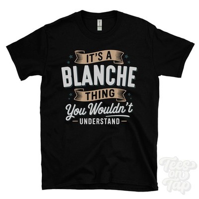 IT'S A BLANCHE THING YOU WOULD'T UNDERSTAND T-SHIRT Name Nachname Familie Geschenk
